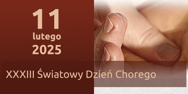 11 lutego: XXXIII Światowy Dzień Chorego.
